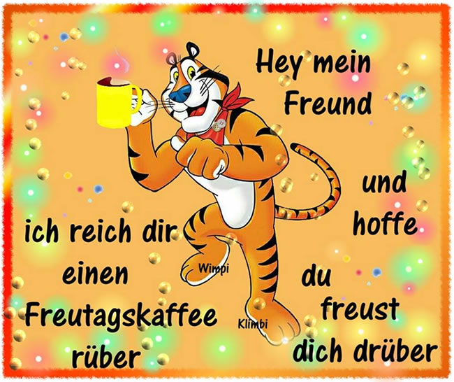 Hey mein Freund. Ich reich dir einen...
