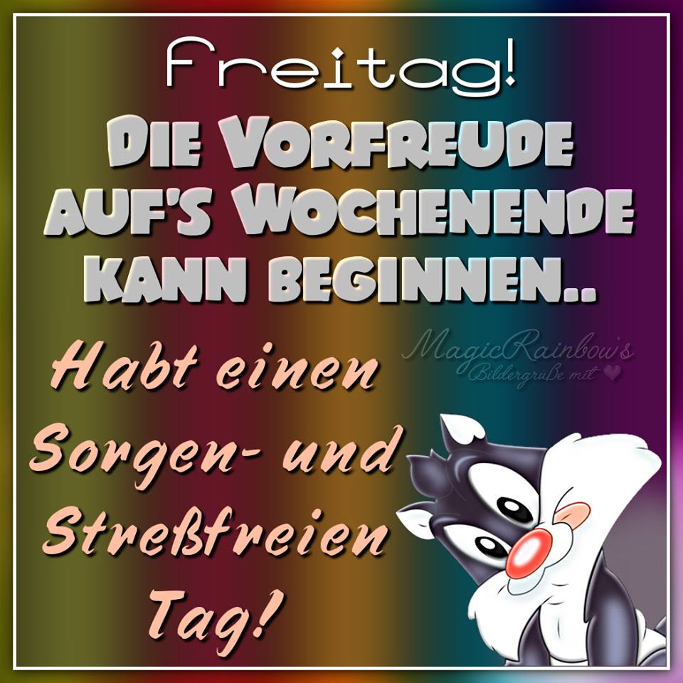 Freitag! Die Vorfreude auf's Wochenende kann beginnen... Habt einen sorgen...