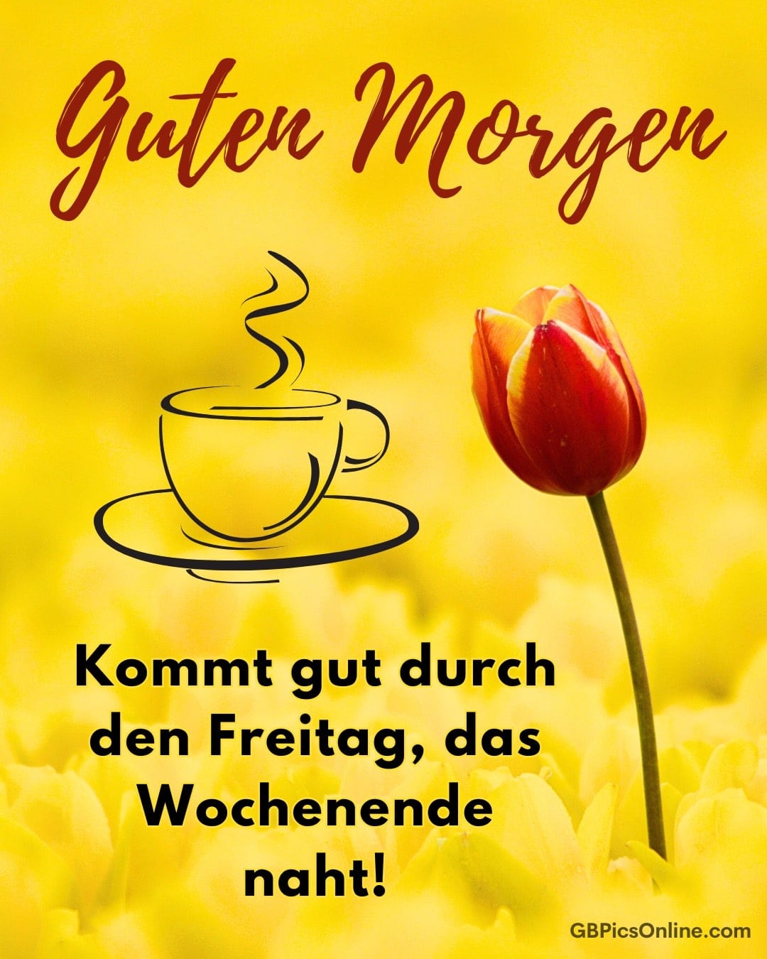 Rote Tulpe auf gelbem Hintergrund, daneben eine Kaffeetasse und der Text „Guten Morgen. Kommt gut durch den Freitag“