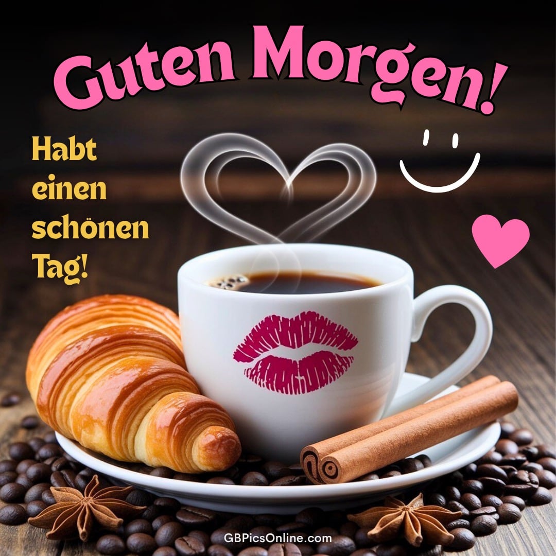 Eine Tasse Kaffee, Croissant und Zimtstangen neben Kaffeebohnen, mit Wünschen für einen guten Morgen