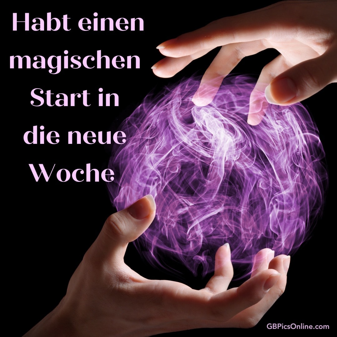 Hände halten eine violette Energiekugel mit Text: Habt einen magischen Start in die neue Woche