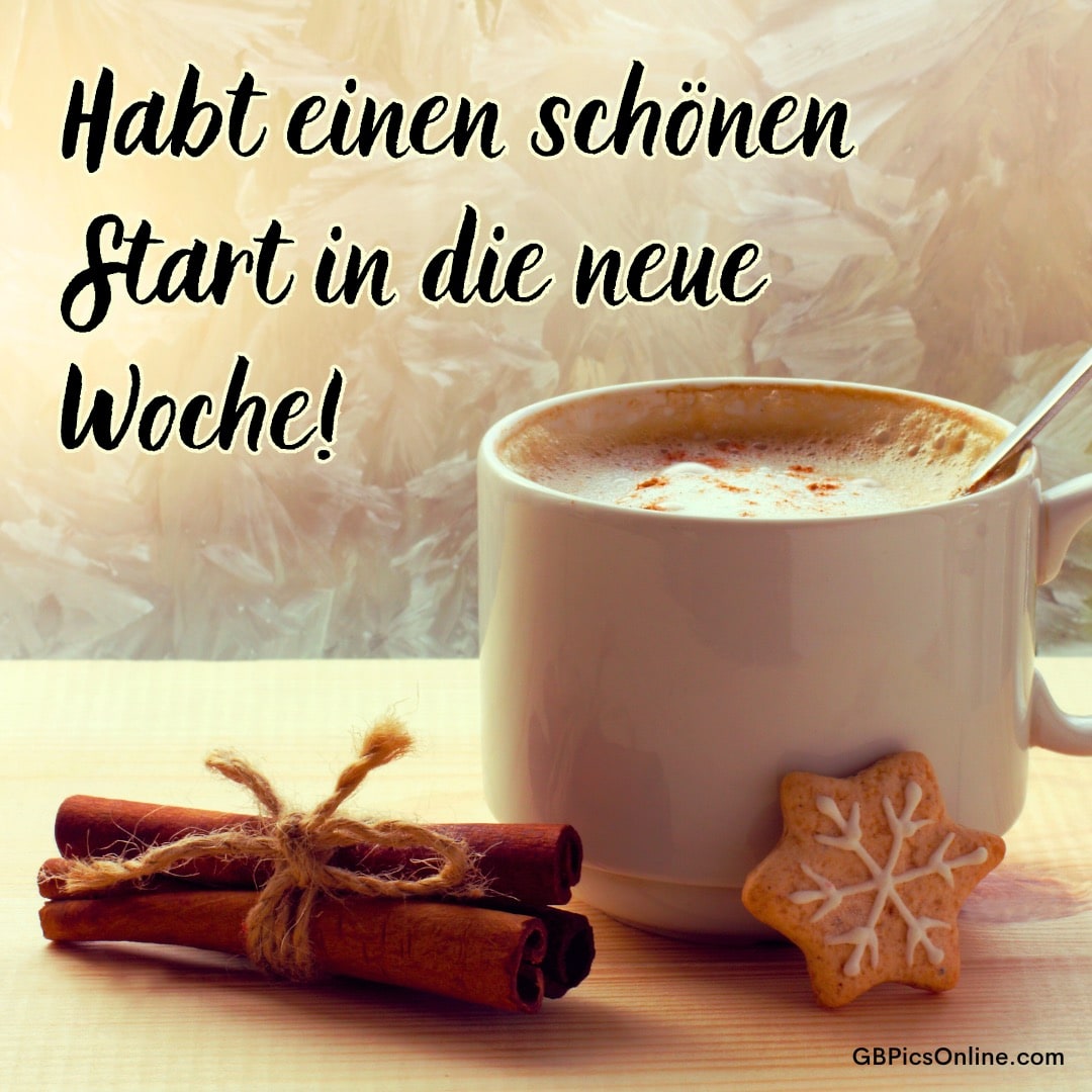 Eine Tasse Kaffee mit Zimtstangen und einem Keks, mit Wünschen für eine gute neue Woche