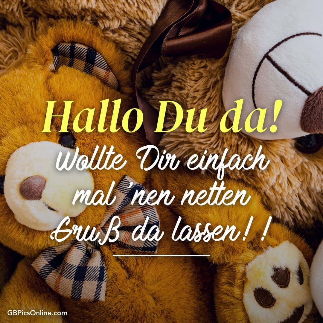 Teddybären mit Text: „Hallo Du da! Wollte Dir einen netten Gruß da lassen!“