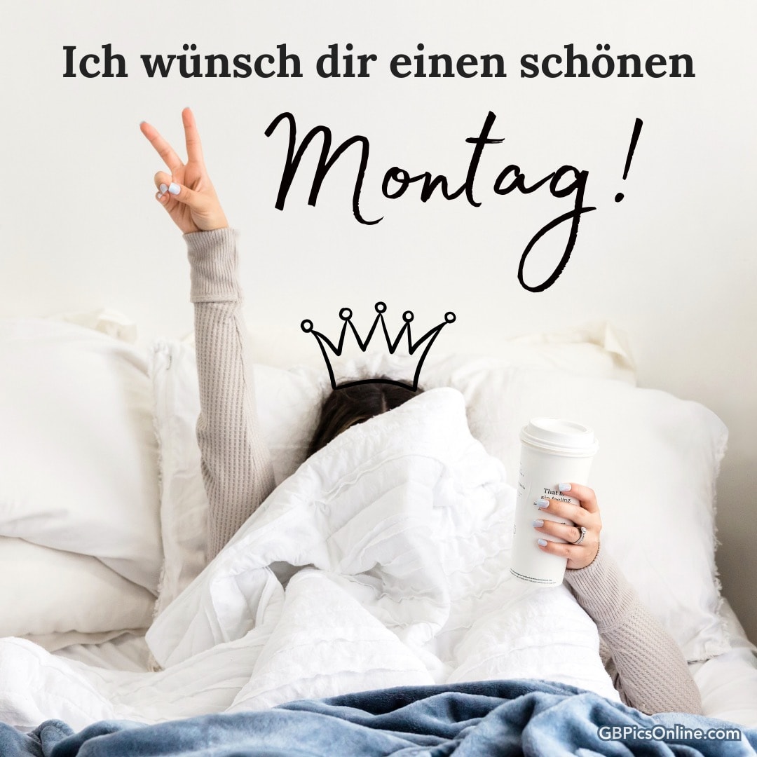 Frau im Bett hält eine Tasse Kaffee und trägt eine gezeichnete Krone. Text: Ich wünsch dir einen schönen Montag!