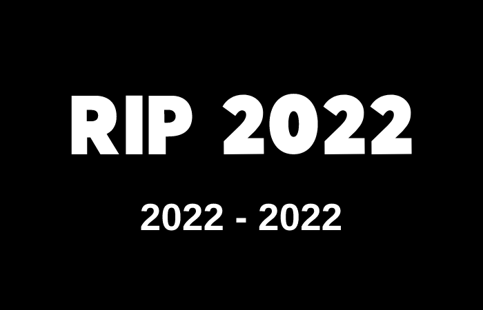 RIP 2022. 2022-2022.