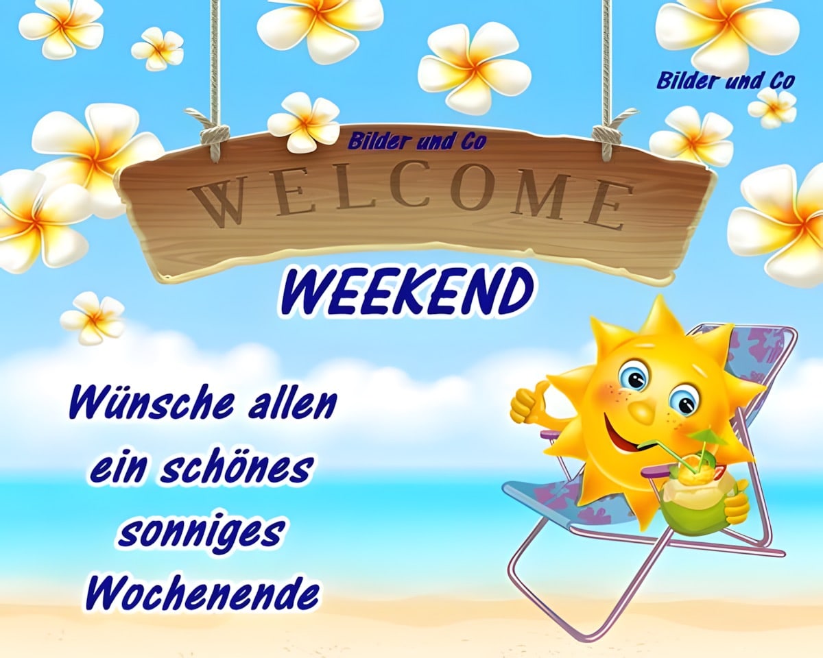 Welcome Weekend. Wünsche allen ein schönes sonniges Wochenende