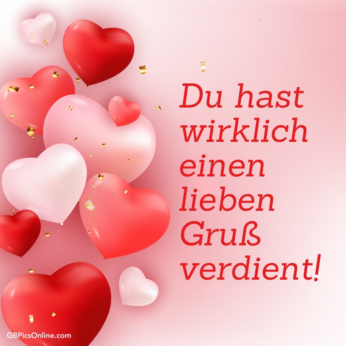 Rote und rosa Herzen mit dem Text „Du hast wirklich einen lieben Gruß verdient!“