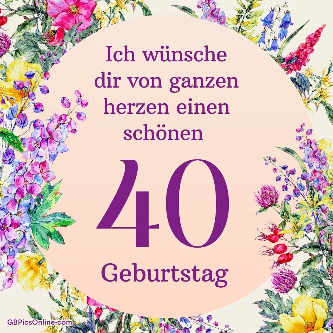 Bunte Blumen mit einem Text, der zum 40. Geburtstag gratuliert