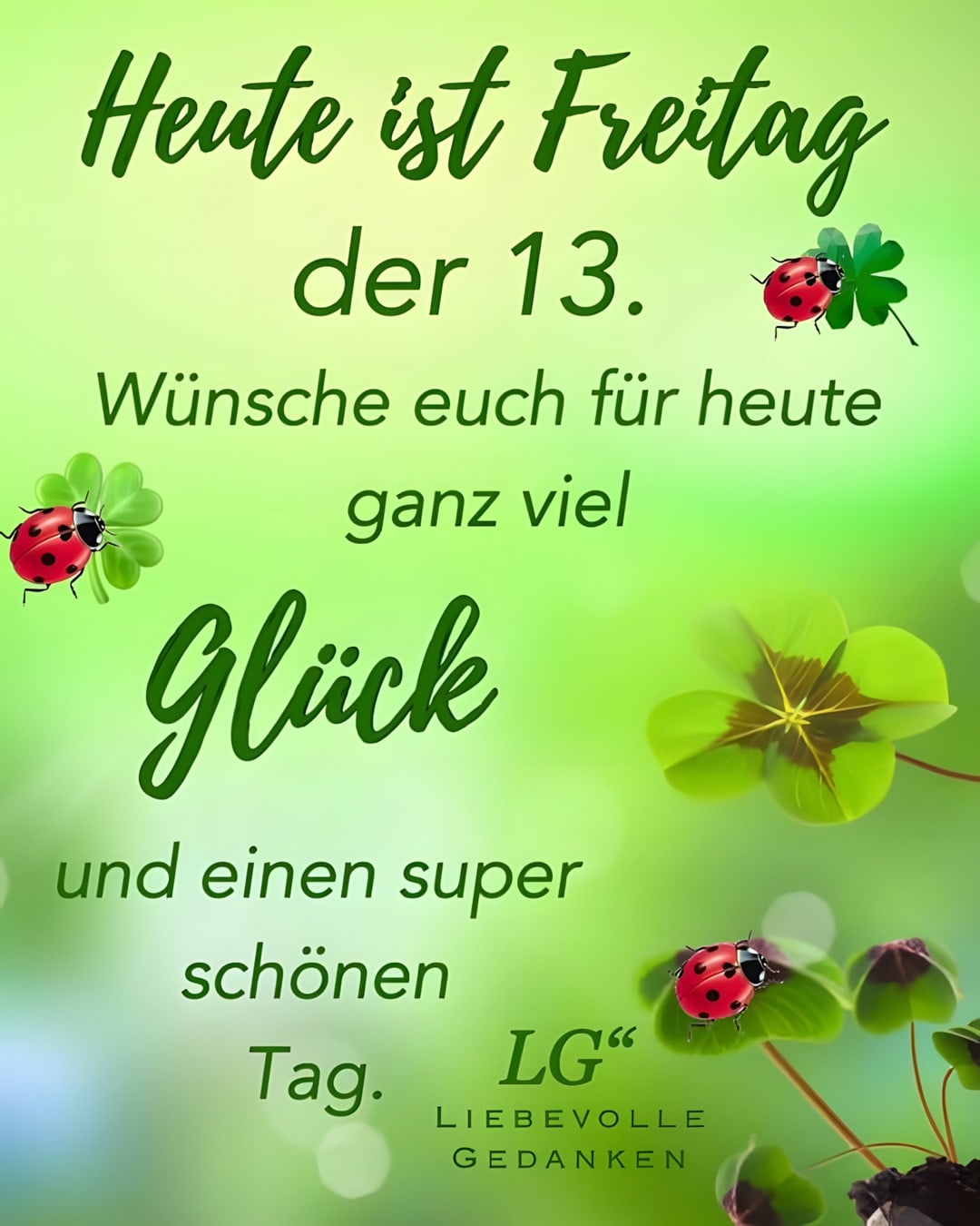 Heute ist Freitag der 13. Wünsche euch für heute ganz viel glück...