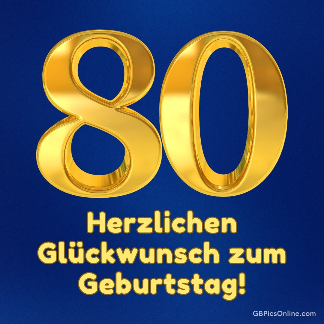 80. Herzlichen Glückwunsch zum Geburtstag. Goldene 80 auf blauem Hintergrund mit Geburtstagsgruß