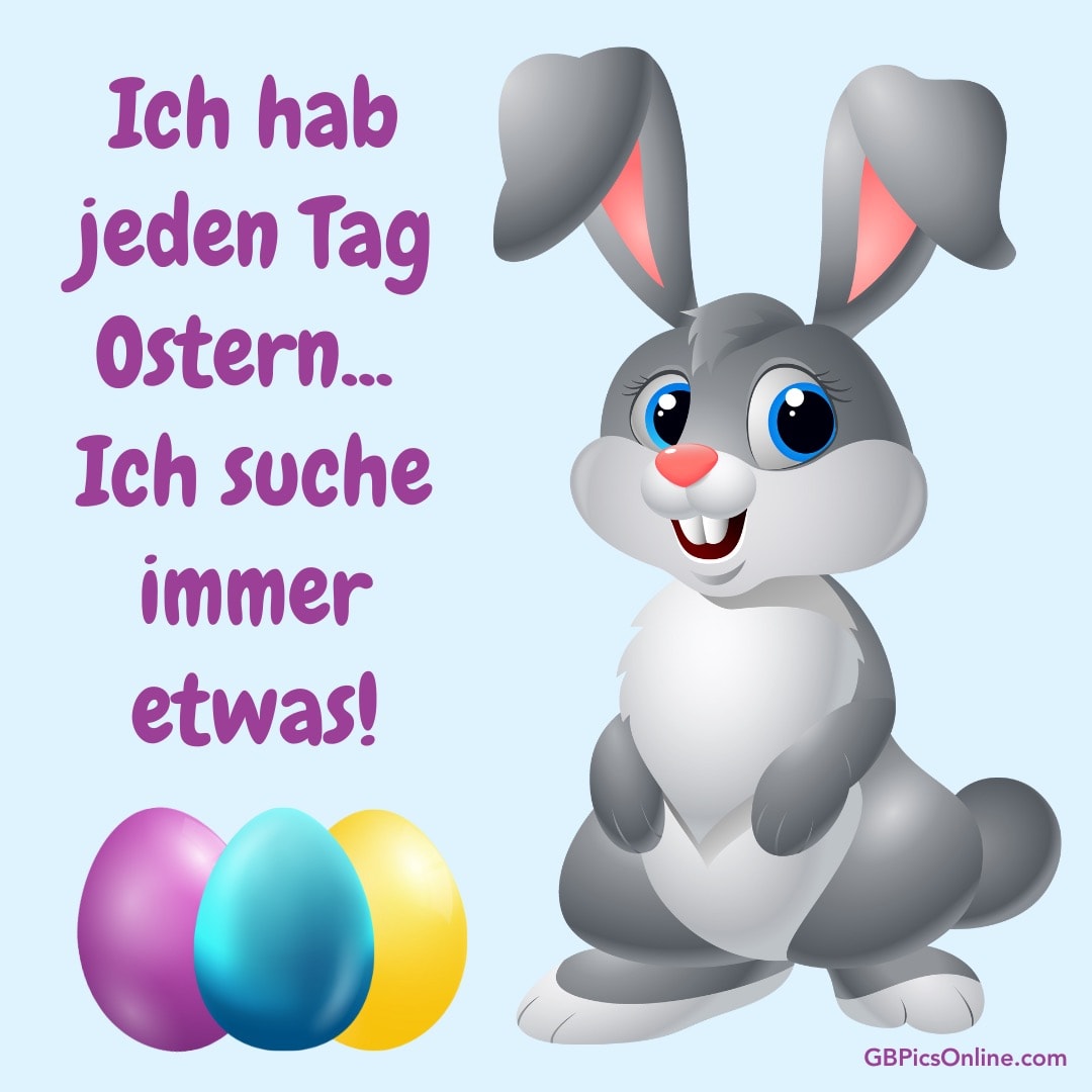 Ein fröhlicher Hase mit Ostereiern und dem Text „Ich hab jeden Tag Ostern... Ich suche immer etwas!“