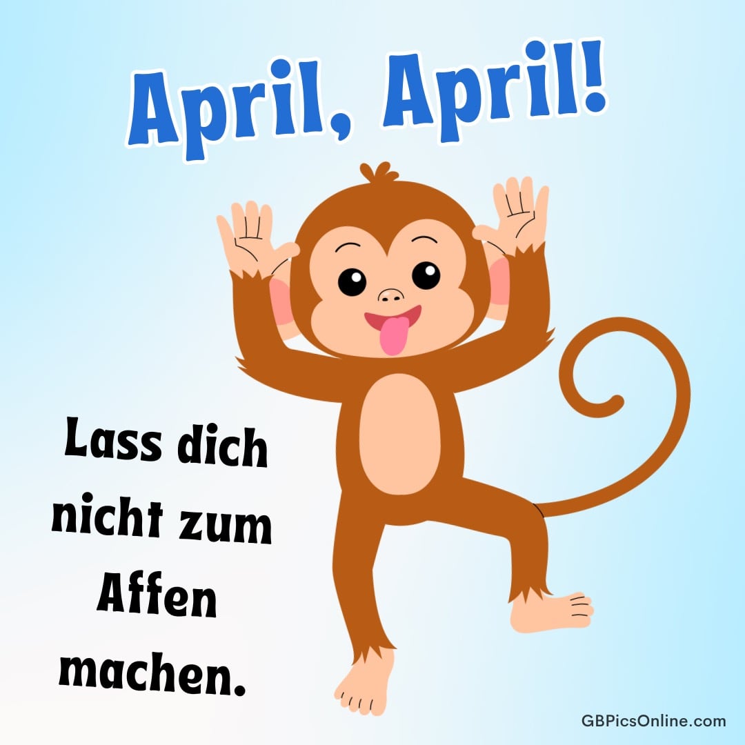 Fröhlicher Affe mit erhobenen Händen und der Text „April, April! Lass dich nicht zum Affen machen.“ auf blauem Hintergrund