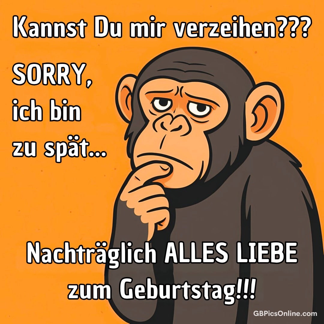Ein nachdenklicher Affe bittet verspätet um Verzeihung und sendet liebe Geburtstagsgrüße nachträglich