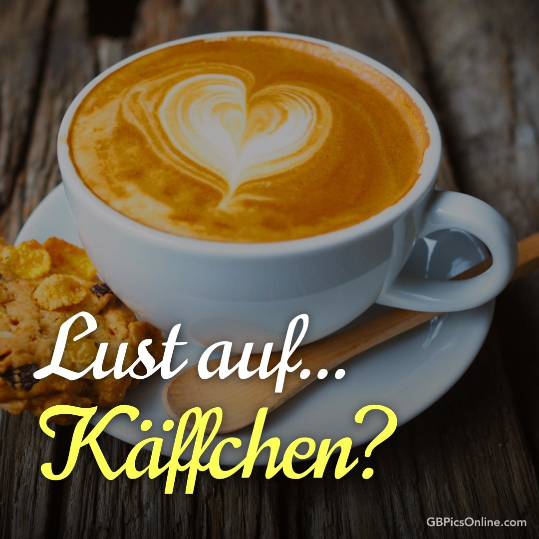 Eine Tasse Kaffee mit Herz-Muster, daneben ein Keks. Text: „Lust auf... Käffchen?“