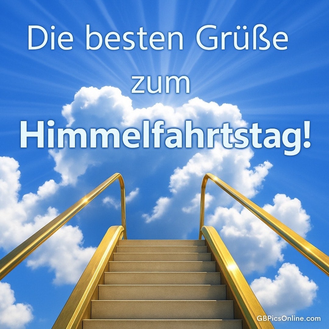 Eine goldene Treppe führt in den Himmel mit strahlenden Wolken und dem Text: Die besten Grüße zum Himmelfahrtstag!