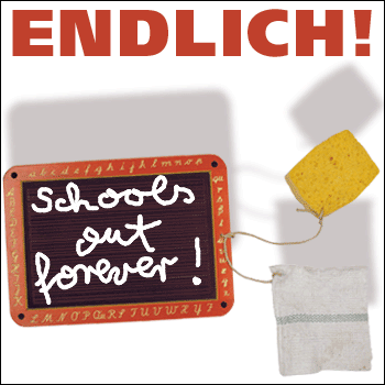 Endlich! Schools out forever!