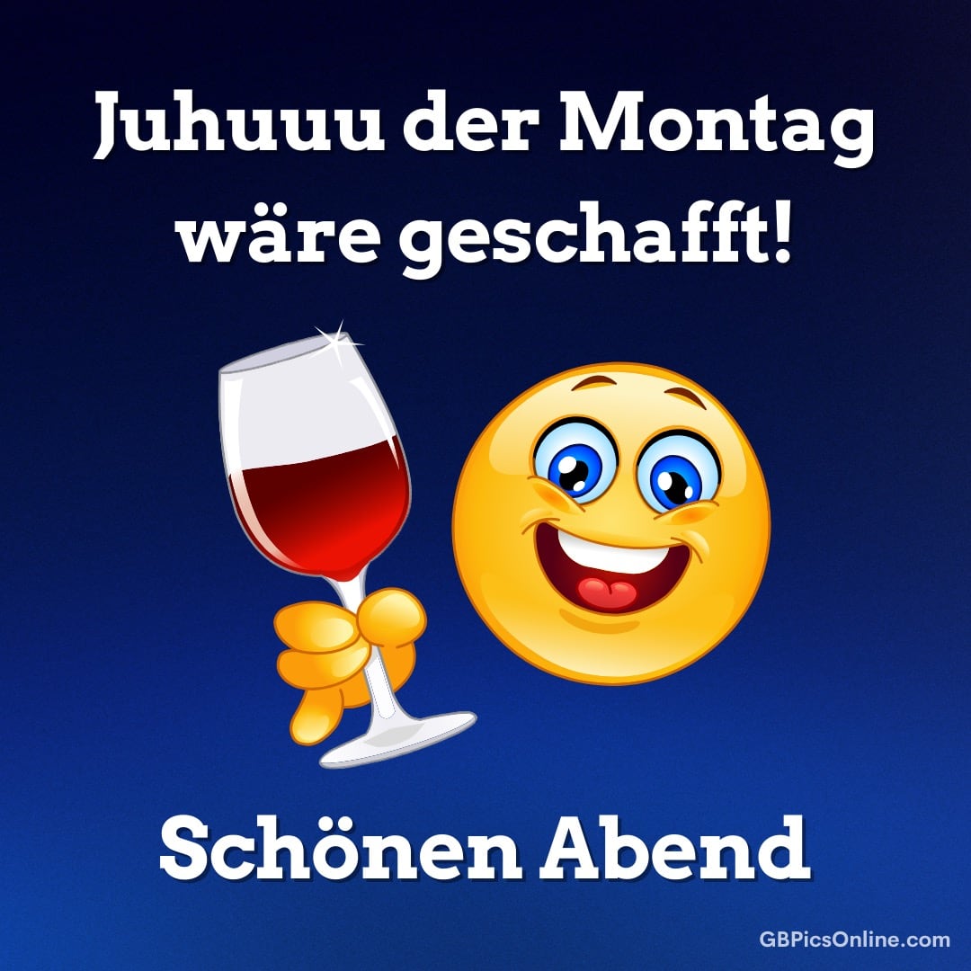 Juhuuu, Montag überstanden! Emoji mit Wein wünscht einen schönen Abend