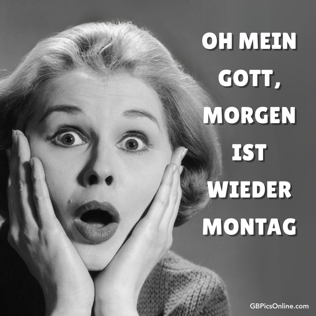 Frau erschrocken, weil morgen Montag ist; Text sagt: „OH MEIN GOTT, MORGEN IST WIEDER MONTAG“
