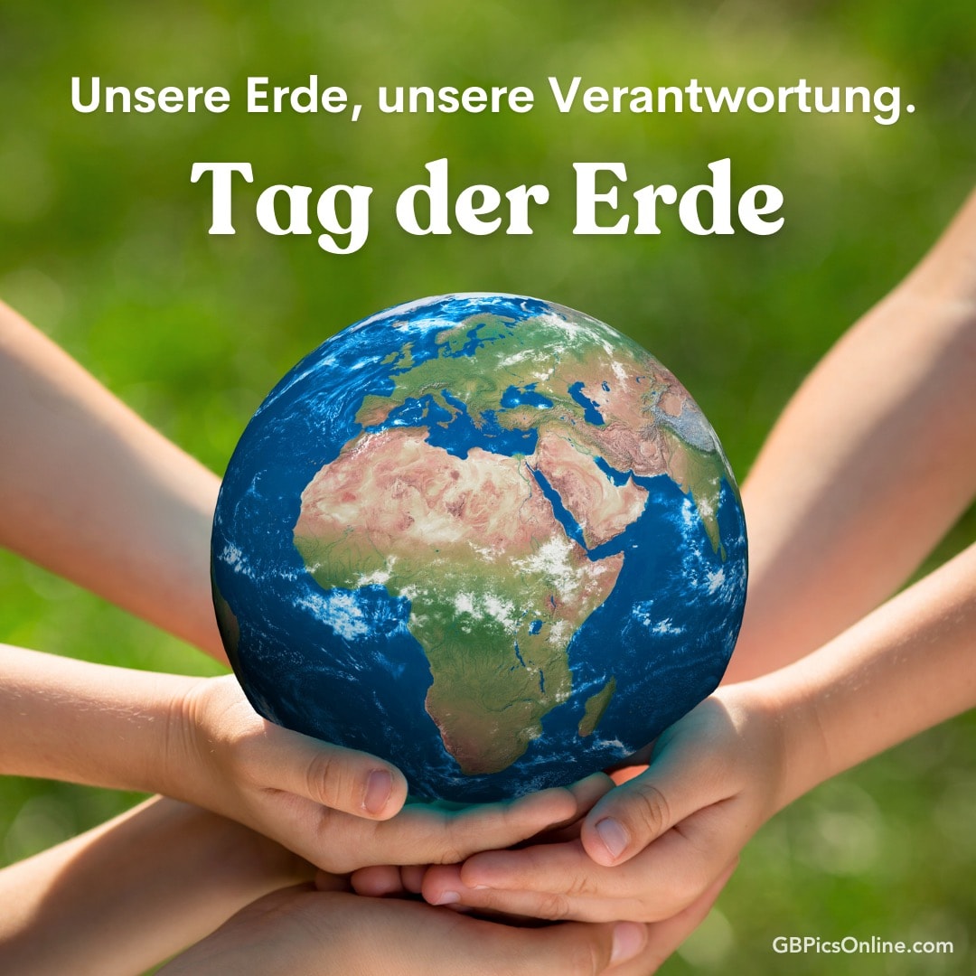 Hände halten einen Globus, darüber „Tag der Erde“ und „Unsere Erde, unsere Verantwortung.“