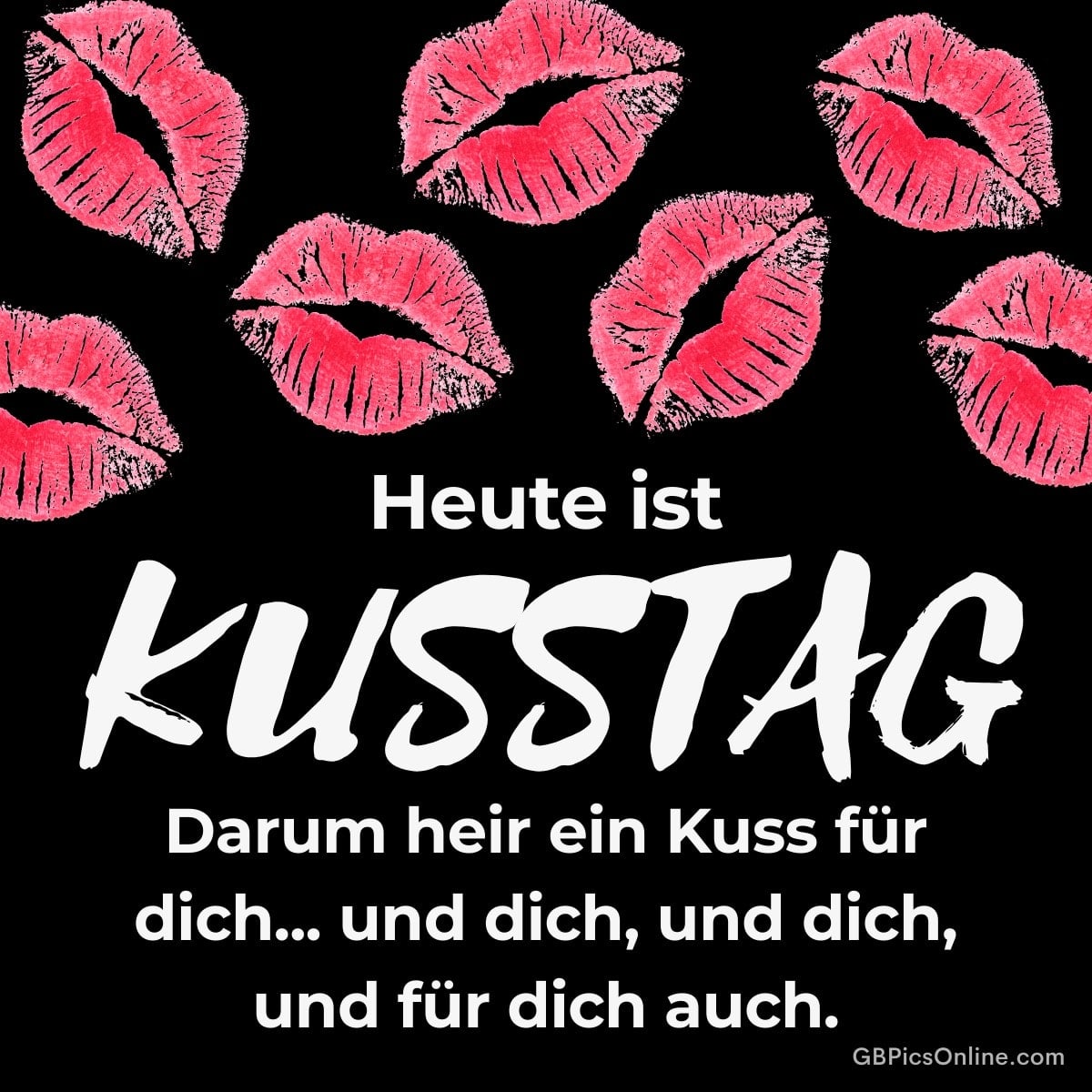 Schwarzer Hintergrund mit roten Kussmund-Abdrücken und Text: „Heute ist KUSSTAG … ein Kuss für dich und dich und dich.“