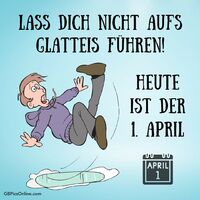 Ein Aprilscherz an rutschigen Stellen, man könnte leicht durcheinander kommen!