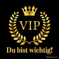 VIP. Du bist wich...