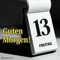 Schwarz-weißer Tischkalender zeigt die Zahl 13 und den Wochentag Freitag, daneben der Gruß „Guten Morgen!“